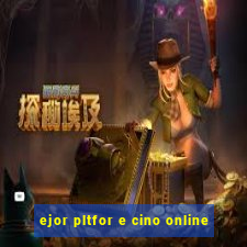 ejor pltfor e cino online